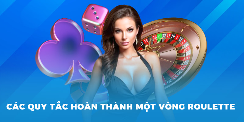 Sòng Bài Roulette Vin777 - Cuộc Đối Trí Của Giới Thượng Lưu 3 Các quy tắc hoàn thành một vòng roulette
