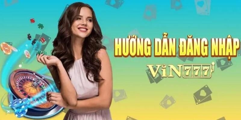 Đăng nhập Vin777 - Các bước tham gia thế giới giải trí đỉnh cao 2 Các bước đăng nhập Vin777 trên thiết bi