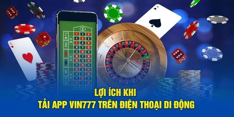 Tải app Vin777 - Ứng dụng giải trí đa dạng, tiện lợi và an toàn 2 Tải app Vin777 mang lại nhiều tiện ích vượt trội
