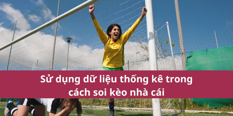 Bí Quyết Cách Soi Kèo Nhà Cái Vin777 Để Nhận Kèo Thơm Nhanh Nhất 3 Sử dụng dữ liệu thống kê trong cách soi kèo nhà cái